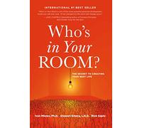 Who's in Your Room: The Secret to Creating Your Best Life