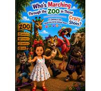 Who's Marching Through the Zoo in Those Crazy Shoes?: If I Owned a Zoo, I Would Give All the Animals Shoes!