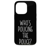 Who's Policing The Police Government Agency Police Officer Case for iPhone 13 Pro