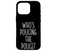 Who's Policing The Police Government Agency Police Officer Case for iPhone 16 Pro