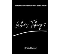 Who's Talking - WorldWide Edition: A Roadmap to Emotional Intelligence and Self Mastery