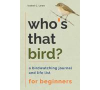 Who's That Bird?: A Birdwatching Journal and Life List for Beginners