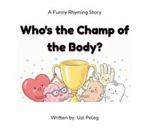 Who's the Champ of the Body?: A Funny Rhyming Story for Kids
