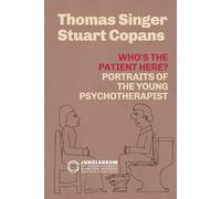 Who's the Patient Here? Portraits of the Young Psychotherapist (Thomas Singer & Stuart Copans) (Jungianeum: Re-Covered Classics in Analytical Psychology, curated by Stefano Carpani)