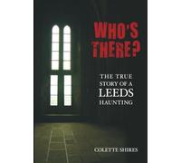 Who's There?: The True Story Of A Leeds Haunting