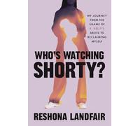 Who's Watching Shorty?: My Journey from the Shame of R. Kelly's Abuse to Reclaiming Myself