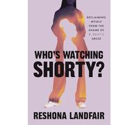 Who's Watching Shorty?: Reclaiming Myself from the Shame of R. Kelly's Abuse