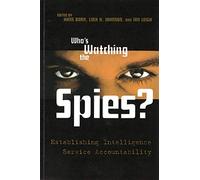 Who's Watching The Spies?: Establishing Intelligence Service Accountability