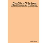Who's Who in Al-Qaeda and Jihadi Movements Worldwide : 48,200 Key Individuals, Organizations, Incidents, and Linkages