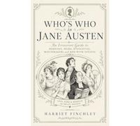 Who's Who in Jane Austen: An Irreverent Guide to Heroines, Heirs, Hypocrites, Matchmakers and Men With Estates (Harriet Finchley's Literary Field Guides)