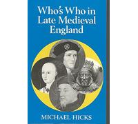 Who's Who in Late Mediaeval England, 1272-1485: v. 3 (Who's Who in British History)