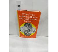 Who's Who in Roman Britain and Anglo-Saxon England: v. 1 (Who's Who in British History S.)