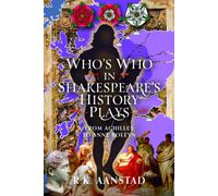 Who's Who in Shakespeare's History Plays: From Achilles to Anne Boleyn