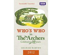 Whos Who in The Archers 2012 An A-Z of Britains Most Popular Ra