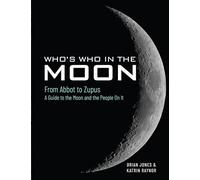 Who's Who In The Moon: From Abbot to Zupus A Guide To The Moon And The People On It