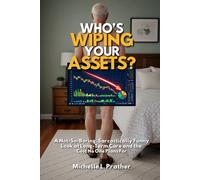 Who's Wiping Your Assets?: A Not-So-Boring, Sarcastically Funny Look at Long-Term Care and the Cost No One Plans For