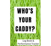 Who's Your Caddy?: Golf Log Book - Golf Stat Log - Gift for Golfers