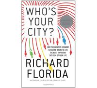 Who's Your City?: How the Creative Economy is Making Where to Live the Most Important Decision of Your Life