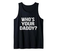 Who's Your Daddy? T-Shirt Funny Sarcastic Novelty Saying Tee Tank Top
