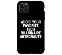 Who's Your Favorite Tech Billionaire Astronaut? - Fun Saying Case for iPhone 11 Pro Max