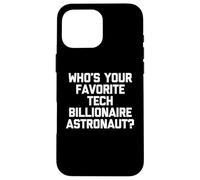 Who's Your Favorite Tech Billionaire Astronaut? - Fun Saying Case for iPhone 16 Pro Max