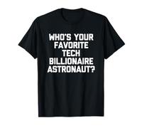 Who's Your Favorite Tech Billionaire Astronaut? - Fun Saying T-Shirt