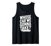 Whose Car We Gonna Take Funny Travel Adventure Tank Top