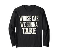 Whose Car We Gonna Take Vintage Road Trip Funny Quote Long Sleeve T-Shirt