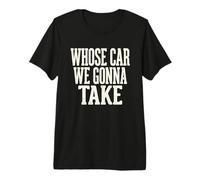 Whose Car We Gonna Take Vintage Road Trip Funny Quote Premium T-Shirt