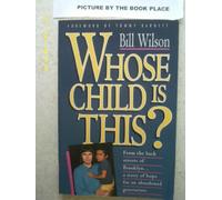 Whose Child Is This : A Story of Hope and Help for A Generation at Peril