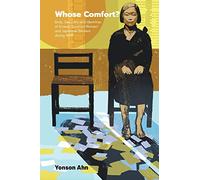 Whose Comfort?: Body, Sexuality And Identity Of Korean 'Comfort Women' And Japanese Soldiers During Wwii: Body, Sexuality and Identities of Korean 'Comfort Women' and Japanese Soldiers during WWII