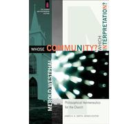 Whose Community? Which Interpretation?: Philosophical Hermeneutics for the Church (The Church and Postmodern Culture)
