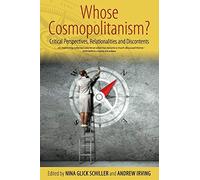 Whose Cosmopolitanism?: Critical Perspectives, Relationalities and Discontents