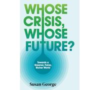 Whose Crisis, Whose Future?: Towards a Greener, Fairer, Richer World