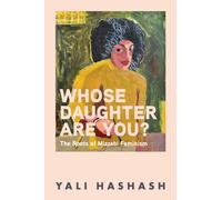 Whose Daughter Are You? : The Roots of Mizrahi Feminism
