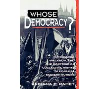 Whose Democracy? Nationalism, Religion, and the Doctrine of Collective Rights in Post-1989 Eastern Europe