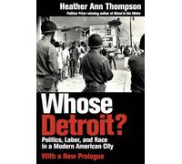 Whose Detroit?: Politics, Labor, and Race in a Modern American City