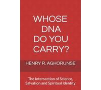 WHOSE DNA DO YOU CARRY?: The Intersection of Science, Salvation and Spiritual Identity