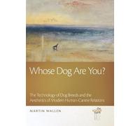 Whose Dog Are You?: The Technology of Dog Breeds and The Aesthetics of Modern Human-Canine Relations (The Animal Turn)