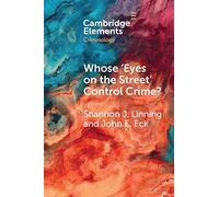 Whose ‘Eyes on the Street' Control Crime?: Expanding Place Management into Neighborhoods (Elements in Criminology)