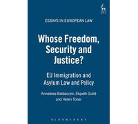 Whose Freedom, Security and Justice? EU Immigration and Asylum Law and Policy (Essays in European Law)