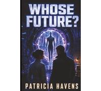 Whose Future?: A Time Travel Sci-Fi Thriller Novelette About Two Futures and One Impossible Choice