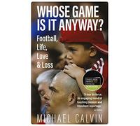 Whose Game Is It Anyway? Football, Life, Love & Loss