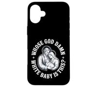 Whose God damn White Baby Is This? Humor for Sarcastic Case for iPhone 16 Plus