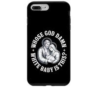 Whose God damn White Baby Is This? Humor for Sarcastic Case for iPhone 7 Plus/8 Plus