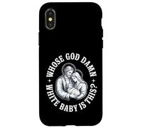 Whose God damn White Baby Is This? Humor for Sarcastic Case for iPhone X/XS