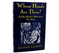 Whose Hands Are These?: A Gifted Healer's Miraculous True Story