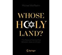 Whose Holy Land? : The Roots of the Conflict Between Jews and Arabs