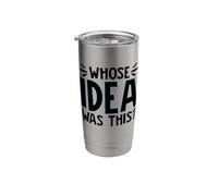 Whose Idea was This? Stainless Steel Insulated Tumbler