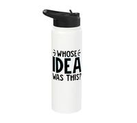 Whose Idea was This? Stainless Steel Insulated Water Bottle